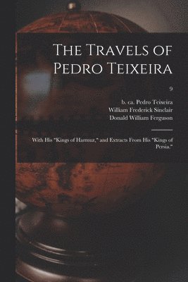Donald William Ferguson, Pedro B. Ca Teixeira, William Frederick D. Sinclair - Travels of Pedro Teixeira; With His "Kings of Harmuz," and Extracts From His "Kings of Persia."; 9, Häftad