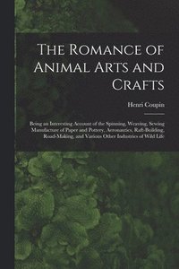 bokomslag The Romance of Animal Arts and Crafts