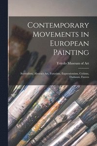 bokomslag Contemporary Movements in European Painting: Surrealism, Abstract Art, Futurism, Expressionism, Cubism, Dadaism, Fauves
