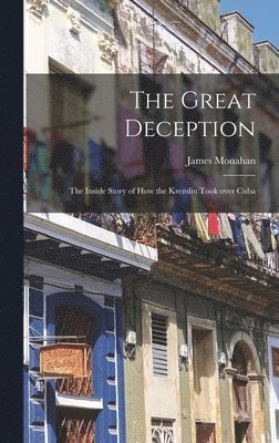 bokomslag The Great Deception: the Inside Story of How the Kremlin Took Over Cuba