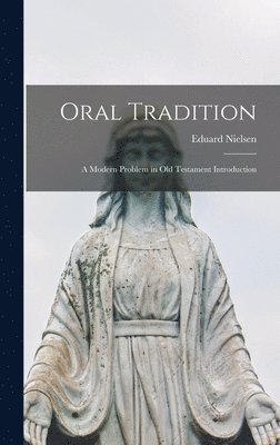 Oral Tradition: a Modern Problem in Old Testament Introduction 1