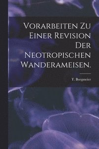 bokomslag Vorarbeiten Zu Einer Revision Der Neotropischen Wanderameisen.