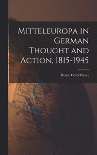 bokomslag Mitteleuropa in German Thought and Action, 1815-1945