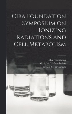 bokomslag Ciba Foundation Symposium on Ionizing Radiations and Cell Metabolism