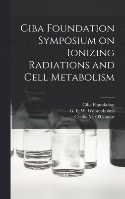 Ciba Foundation Symposium on Ionizing Radiations and Cell Metabolism 1
