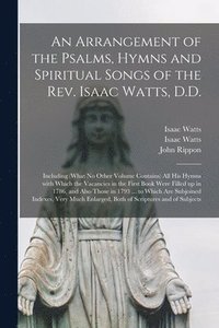 bokomslag An Arrangement of the Psalms, Hymns and Spiritual Songs of the Rev. Isaac Watts, D.D.