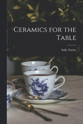 Sally 1914- Taylor, Sally Taylor - Ceramics for the Table, Häftad
