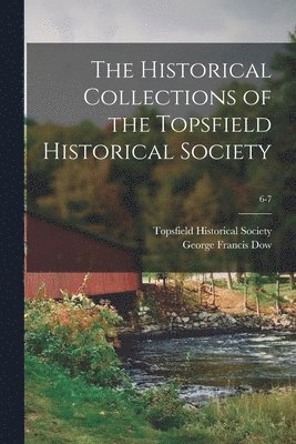 bokomslag Historical Collections of the Topsfield Historical Society; 6-7