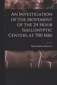 bokomslag An Investigation of the Movement of the 24 Hour Isallohyptic Centers at 700 Mbs
