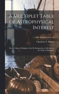 bokomslag A Multiplet Table of Astrophysical Interest: Part I--Table of Multiplets; Part II--Finding List of All Lines in the Table of Multiplets; NBS Technical