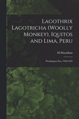 Lagothrix Lagotricha (Woolly Monkey), Iquitos and Lima, Peru; Washington Zoo, 1958-1959 1