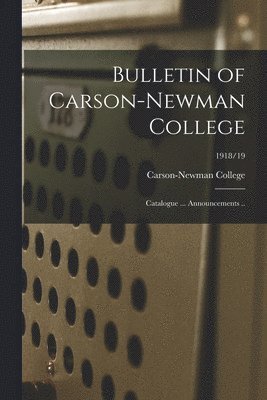Bulletin of Carson-Newman College: Catalogue ... Announcements ..; 1918/19, Häftad