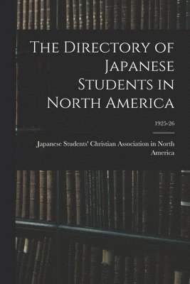 bokomslag The Directory of Japanese Students in North America; 1925-26