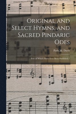 bokomslag Original and Select Hymns, and Sacred Pindaric Odes