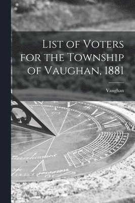 bokomslag List of Voters for the Township of Vaughan, 1881 [microform]