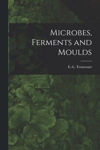 bokomslag Microbes, Ferments and Moulds