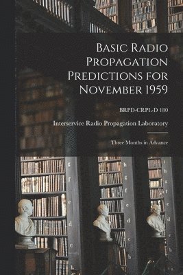 bokomslag Basic Radio Propagation Predictions for November 1959: Three Months in Advance; BRPD-CRPL-D 180