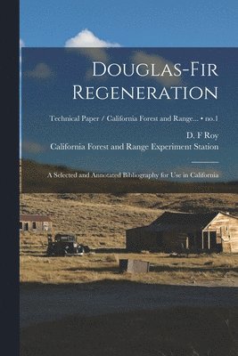 bokomslag Douglas-fir Regeneration: a Selected and Annotated Bibliography for Use in California; no.1