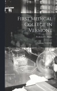 bokomslag First Medical College in Vermont: Castleton, 1818-1862.