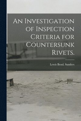 bokomslag An Investigation of Inspection Criteria for Countersunk Rivets.
