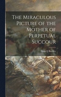 bokomslag The Miraculous Picture of the Mother of Perpetual Succour