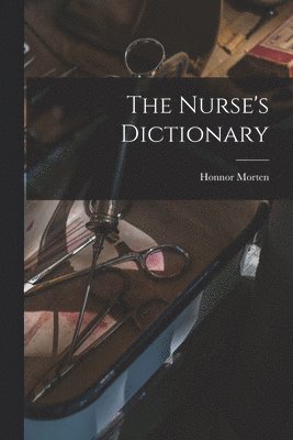 bokomslag The Nurse's Dictionary