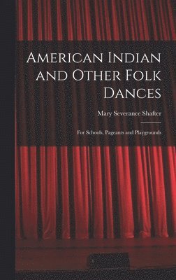 bokomslag American Indian and Other Folk Dances: for Schools, Pageants and Playgrounds