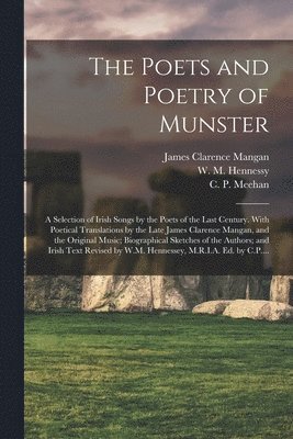 James Clarence 1803-1849 Mangan, W. M. (William Maunsell) . Hennessy, C. P. (Charles Patrick) Meehan - Poets and Poetry of Munster, Häftad