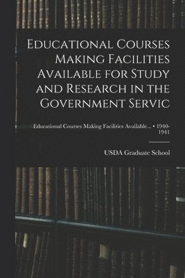 Educational Courses Making Facilities Available for Study and Research in the Government Servic; 1940-1941, Häftad