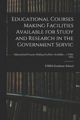 Educational Courses Making Facilities Available for Study and Research in the Government Servic; 1940-1941 1