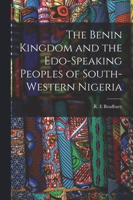 bokomslag The Benin Kingdom and the Edo-speaking Peoples of South-western Nigeria