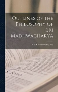 bokomslag Outlines of the Philosophy of Sri Madhwacharya