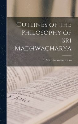 Outlines of the Philosophy of Sri Madhwacharya 1