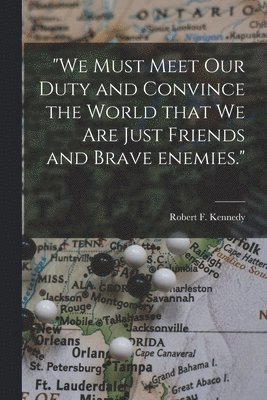 'We Must Meet Our Duty and Convince the World That We Are Just Friends and Brave Enemies.' 1