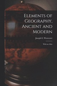 bokomslag Elements of Geography, Ancient and Modern [microform]