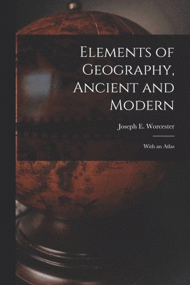 bokomslag Elements of Geography, Ancient and Modern [microform]
