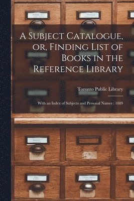 Subject Catalogue, or, Finding List of Books in the Reference Library [microform]
