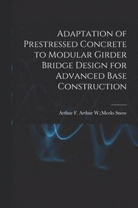 bokomslag Adaptation of Prestressed Concrete to Modular Girder Bridge Design for Advanced Base Construction