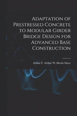 Adaptation of Prestressed Concrete to Modular Girder Bridge Design for Advanced Base Construction 1