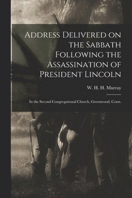Address Delivered on the Sabbath Following the Assassination of President Lincoln 1