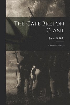 The Cape Breton Giant; a Truthful Memoir 1