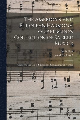 David Pool, Josiah Holbrook - American and European Harmony, or Abingdon Collection of Sacred Musick, Häftad
