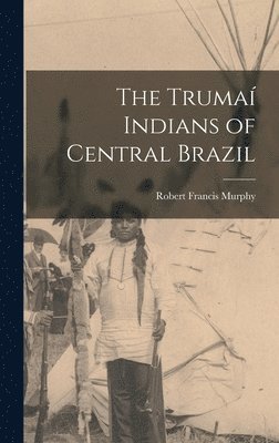 bokomslag The Trumai&#769; Indians of Central Brazil