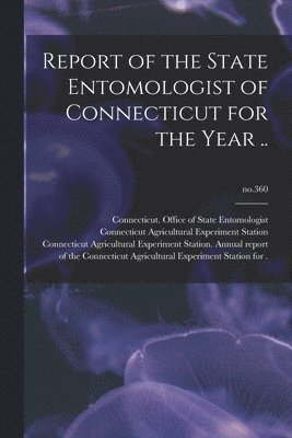 bokomslag Report of the State Entomologist of Connecticut for the Year ..; no.360