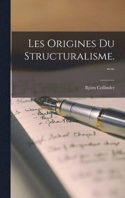 bokomslag Les Origines Du Structuralisme. --