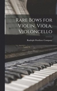 bokomslag Rare Bows for Violin, Viola, Violoncello