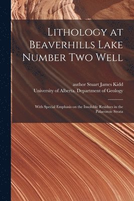bokomslag Lithology at Beaverhills Lake Number Two Well: With Special Emphasis on the Insoluble Residues in the Palaeozoic Strata
