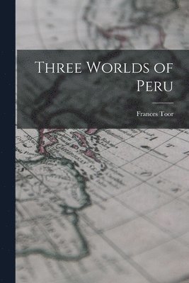 Three Worlds of Peru 1