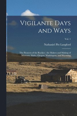 bokomslag Vigilante Days and Ways; the Pioneers of the Rockies