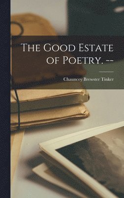 The Good Estate of Poetry. -- 1